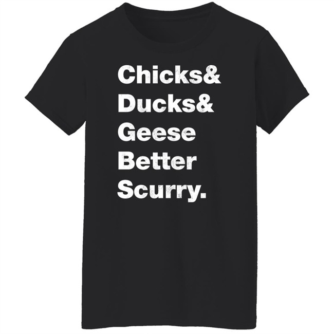 Josh Crutchmer Chicks & Ducks & Geese Better Scurry Shirt Josh Crutchmer Chicks & Ducks & Geese Better Scurry Shirt