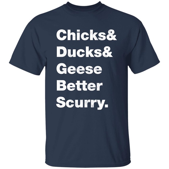 Josh Crutchmer Chicks & Ducks & Geese Better Scurry Shirt Josh Crutchmer Chicks & Ducks & Geese Better Scurry Shirt
