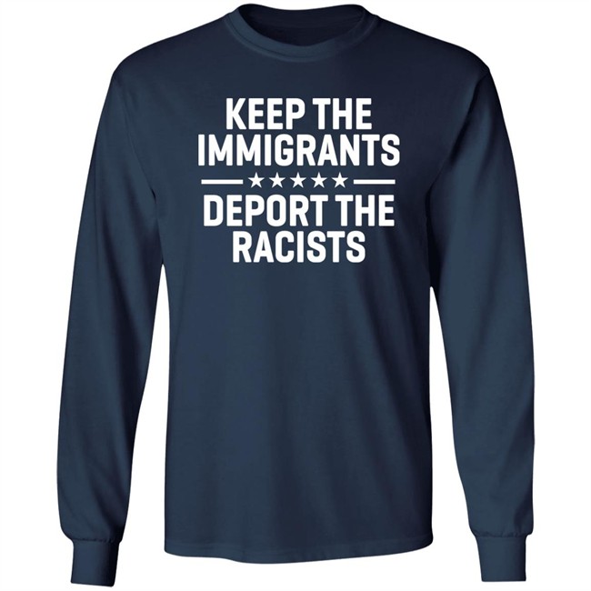 Keep The Immigrants Deport The Racists Shirt Rbisrb Keep The Immigrants Deport The Racists Shirt Rbisrb