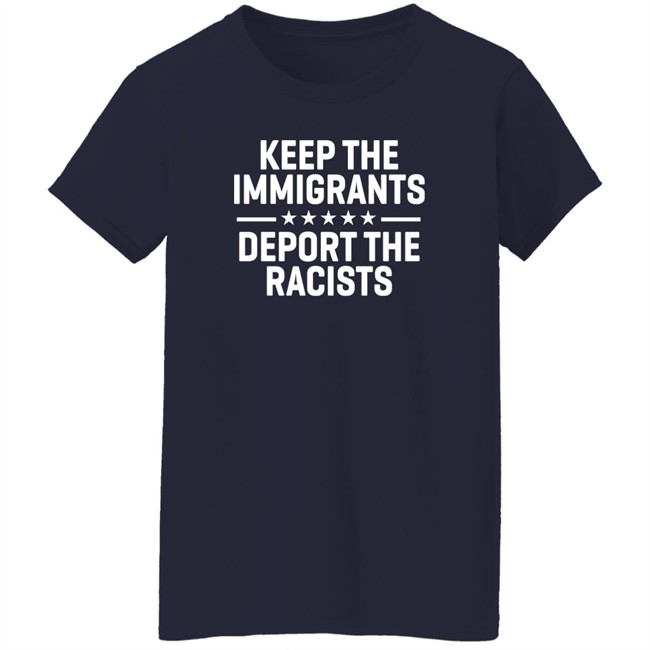Keep The Immigrants Deport The Racists Shirt Rbisrb Keep The Immigrants Deport The Racists Shirt Rbisrb