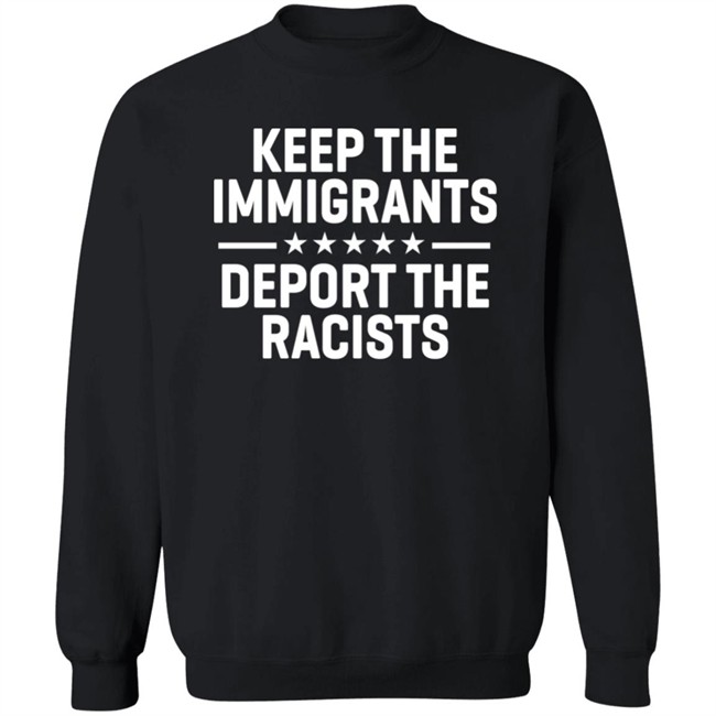 Keep The Immigrants Deport The Racists Shirt Rbisrb Keep The Immigrants Deport The Racists Shirt Rbisrb