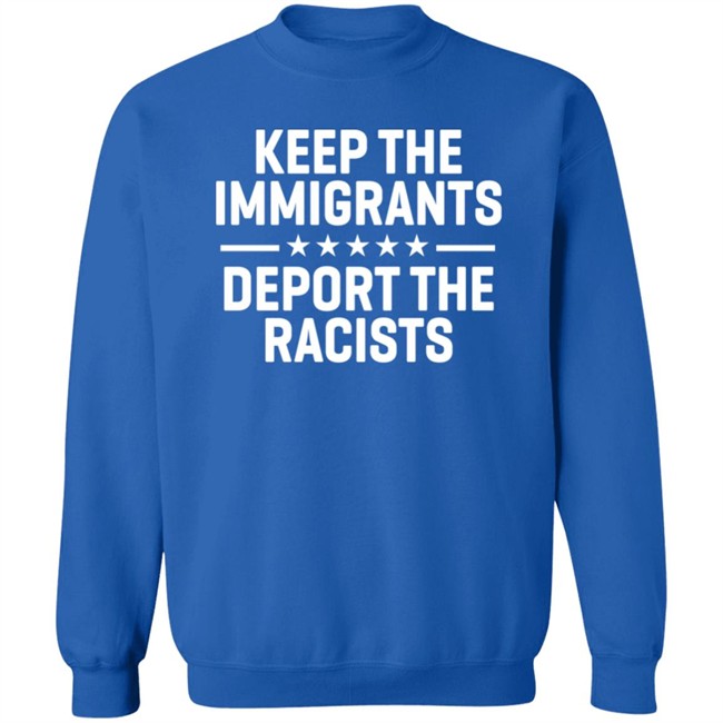 Keep The Immigrants Deport The Racists Shirt Rbisrb Keep The Immigrants Deport The Racists Shirt Rbisrb