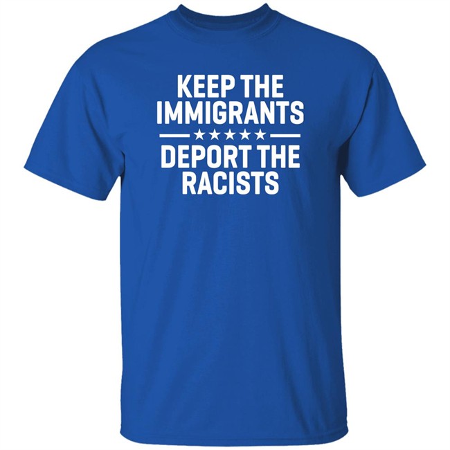 Keep The Immigrants Deport The Racists Shirt Rbisrb Keep The Immigrants Deport The Racists Shirt Rbisrb