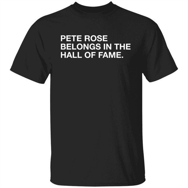 Obvious Shirts Shop Pete Rose Belongs In The Hall Of Fame Shirt Obvious Shirts Shop Pete Rose Belongs In The Hall Of Fame Shirt