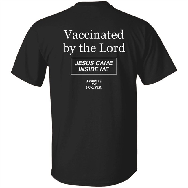 Protected By The Antibody Of Jesus Christ Our Lord Vaccinated By The Lord Jesus Came Inside Me Assholes Live Forever Shirt Protected By The Antibody Of Jesus Christ Our Lord Vaccinated By The Lord Jesus Came Inside Me Assholes Live Forever Shirt