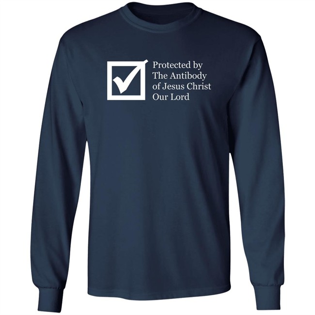 Protected By The Antibody Of Jesus Christ Our Lord Vaccinated By The Lord Jesus Came Inside Me Assholes Live Forever Shirt Protected By The Antibody Of Jesus Christ Our Lord Vaccinated By The Lord Jesus Came Inside Me Assholes Live Forever Shirt