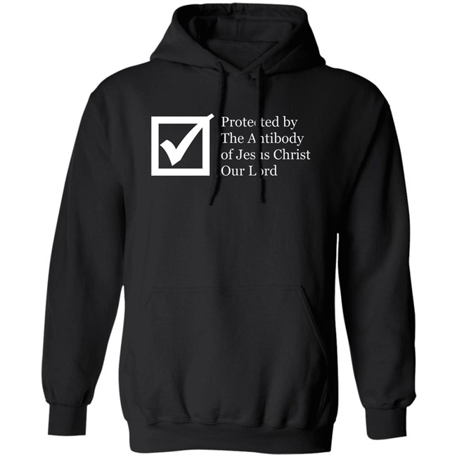 Protected By The Antibody Of Jesus Christ Our Lord Vaccinated By The Lord Jesus Came Inside Me Assholes Live Forever Shirt Protected By The Antibody Of Jesus Christ Our Lord Vaccinated By The Lord Jesus Came Inside Me Assholes Live Forever Shirt