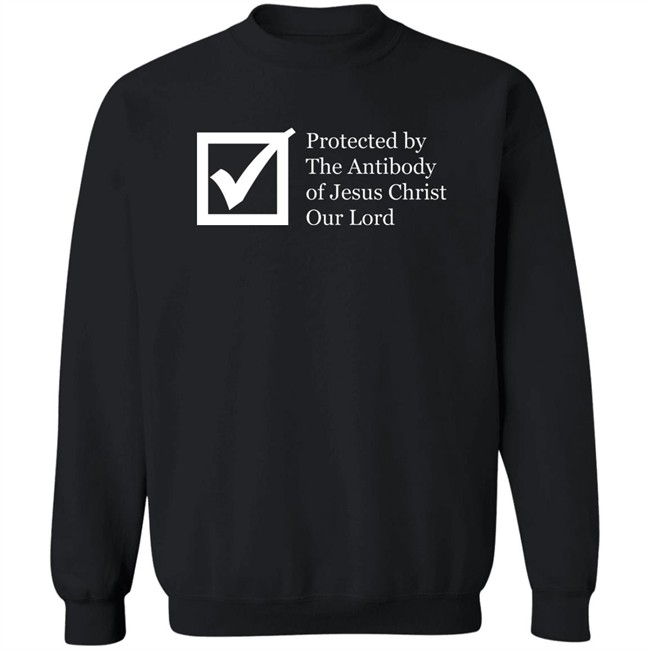Protected By The Antibody Of Jesus Christ Our Lord Vaccinated By The Lord Jesus Came Inside Me Assholes Live Forever Shirt Protected By The Antibody Of Jesus Christ Our Lord Vaccinated By The Lord Jesus Came Inside Me Assholes Live Forever Shirt