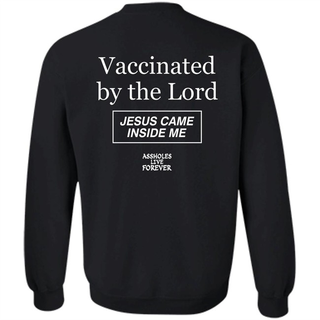 Protected By The Antibody Of Jesus Christ Our Lord Vaccinated By The Lord Jesus Came Inside Me Assholes Live Forever Shirt Protected By The Antibody Of Jesus Christ Our Lord Vaccinated By The Lord Jesus Came Inside Me Assholes Live Forever Shirt