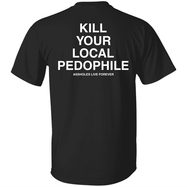 Linda Finegold Assholes Live Forever Merch Kill Your Local Pedophile Black T Shirt Linda Finegold Assholes Live Forever Merch Kill Your Local Pedophile Black T Shirt