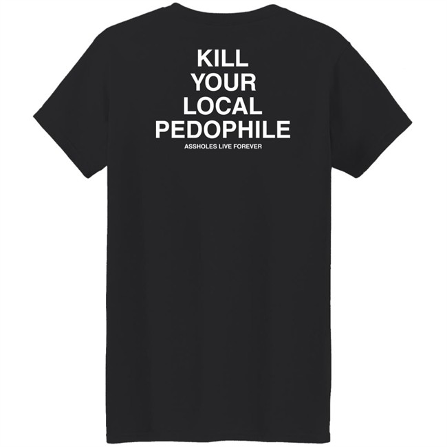 Linda Finegold Assholes Live Forever Merch Kill Your Local Pedophile Black T Shirt Linda Finegold Assholes Live Forever Merch Kill Your Local Pedophile Black T Shirt