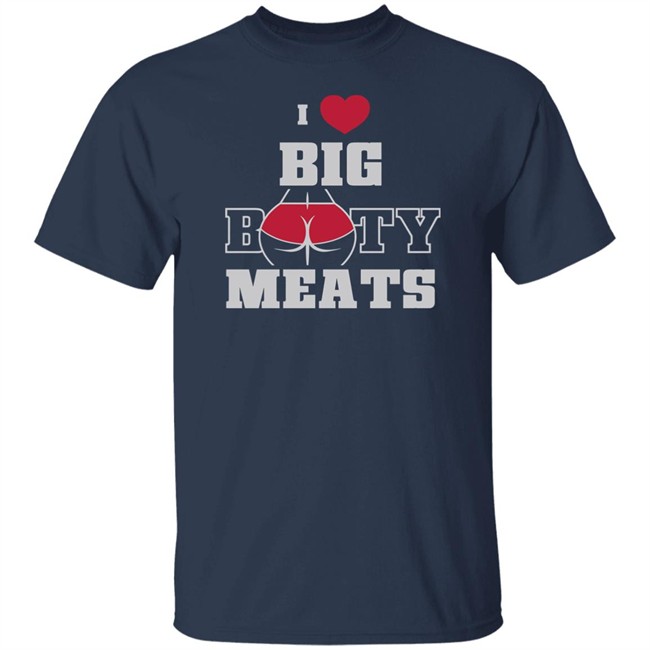 Ginger Billy Merch Big Booty Meats T Shirt I Love Big Booty Meats Ginger Billy Merch Big Booty Meats T Shirt I Love Big Booty Meats