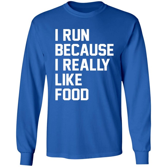I Run Because I Really Like Food Shirt Chaulkster Tammy I Run Because I Really Like Food Shirt Chaulkster Tammy