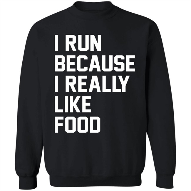 I Run Because I Really Like Food Shirt Chaulkster Tammy I Run Because I Really Like Food Shirt Chaulkster Tammy