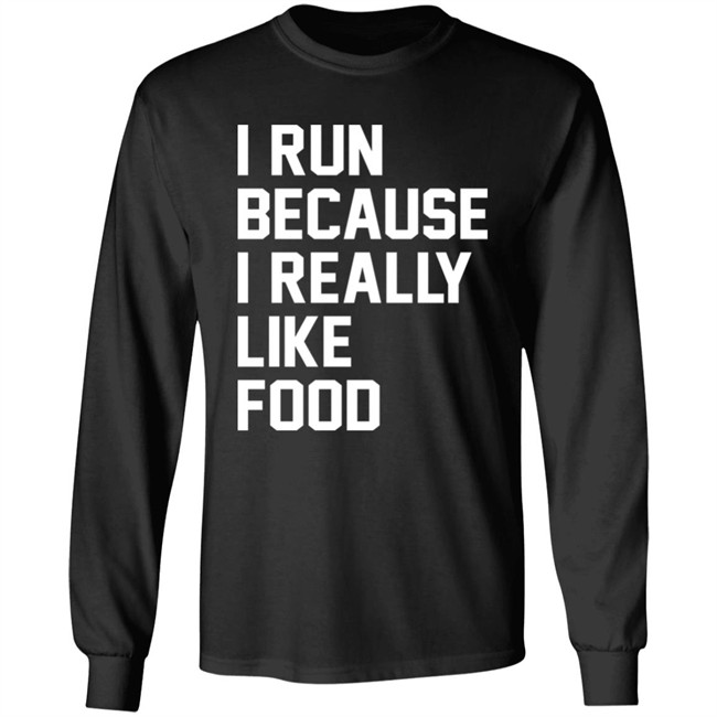 I Run Because I Really Like Food Shirt Chaulkster Tammy I Run Because I Really Like Food Shirt Chaulkster Tammy