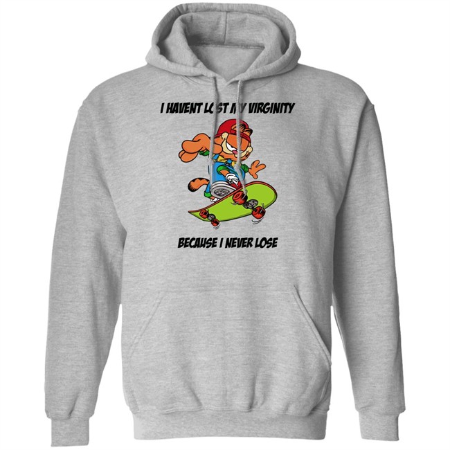 I Havent Lost My Virginity Because I Never Lose T Shirt I Havent Lost My Virginity Because I Never Lose T Shirt