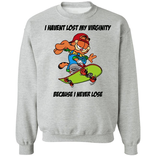 I Havent Lost My Virginity Because I Never Lose T Shirt I Havent Lost My Virginity Because I Never Lose T Shirt
