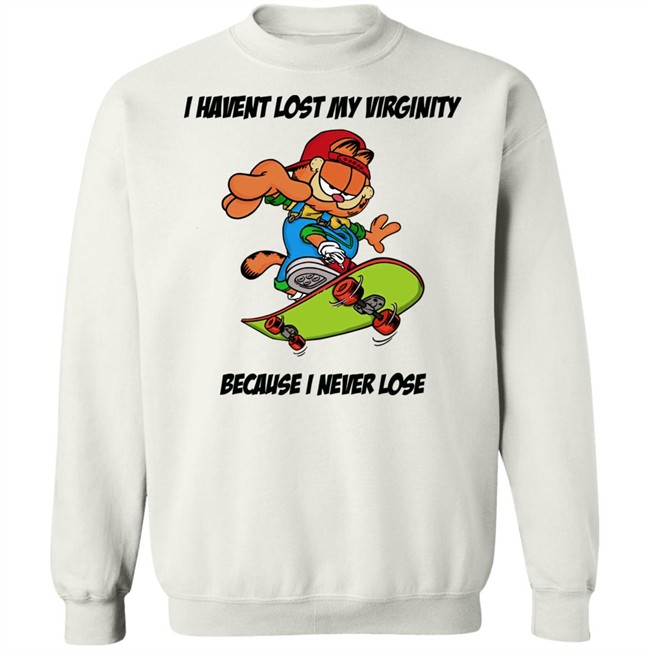 I Havent Lost My Virginity Because I Never Lose T Shirt I Havent Lost My Virginity Because I Never Lose T Shirt