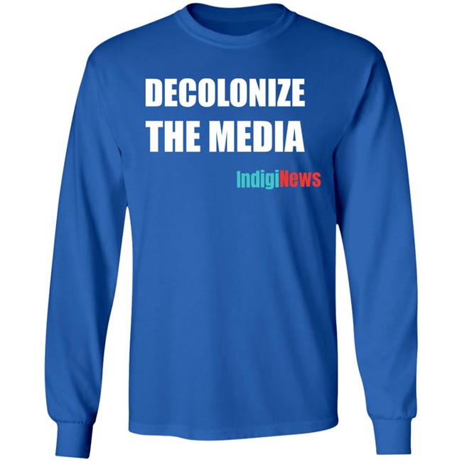 Decolonize The Media Shirt Indiginews Brandi Morin Decolonize The Media Shirt Indiginews Brandi Morin