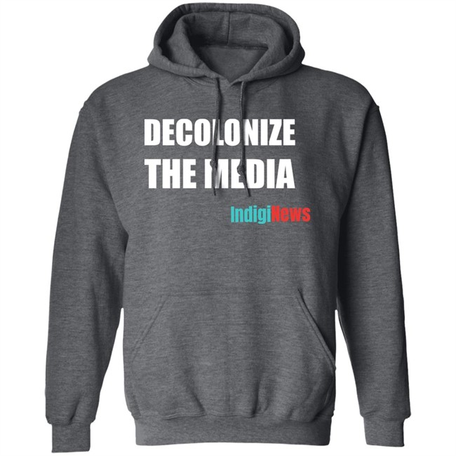 Decolonize The Media Shirt Indiginews Brandi Morin Decolonize The Media Shirt Indiginews Brandi Morin
