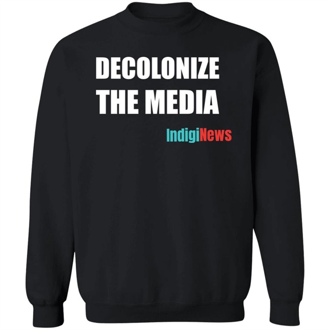 Decolonize The Media Shirt Indiginews Brandi Morin Decolonize The Media Shirt Indiginews Brandi Morin