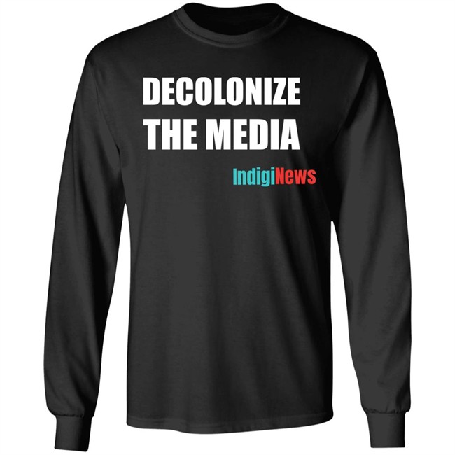 Decolonize The Media Shirt Indiginews Brandi Morin Decolonize The Media Shirt Indiginews Brandi Morin