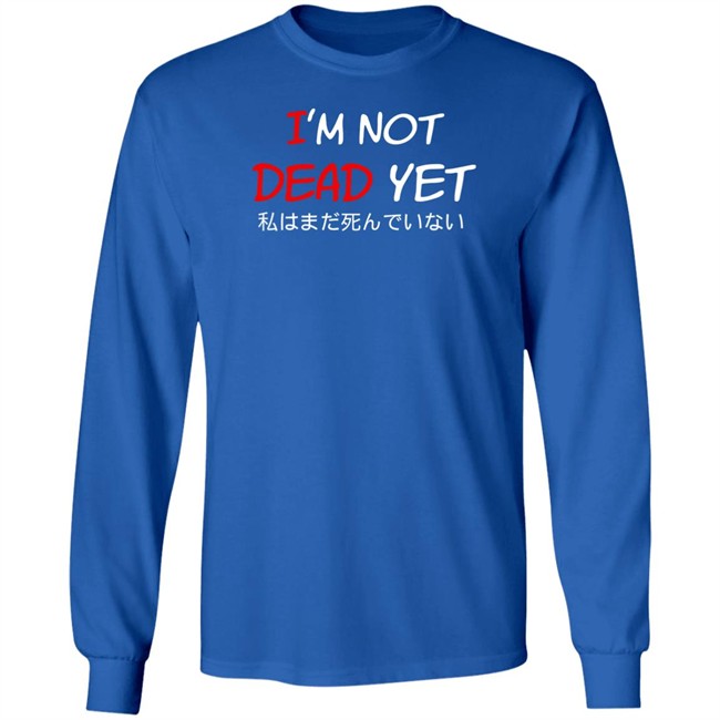 I'm Not Dead Yet- 私はまだ死んでいない T Shirt I'm Not Dead Yet- 私はまだ死んでいない T Shirt