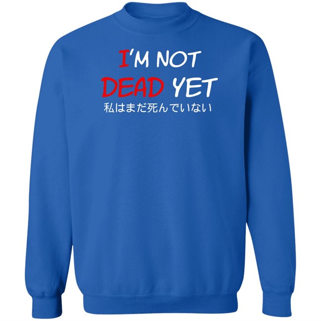 I'm Not Dead Yet- 私はまだ死んでいない T Shirt I'm Not Dead Yet- 私はまだ死んでいない T Shirt