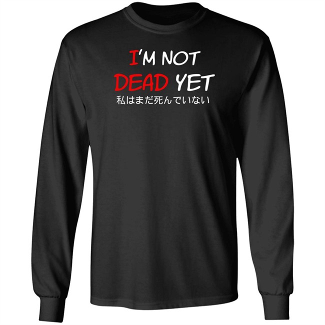 I'm Not Dead Yet- 私はまだ死んでいない T Shirt I'm Not Dead Yet- 私はまだ死んでいない T Shirt