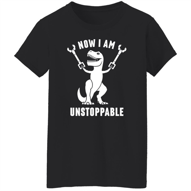 Now I Am Unstoppable T Shirt Mademesmile Now I Am Unstoppable T Shirt Mademesmile