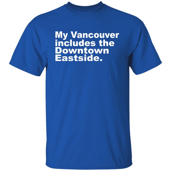 64Shirts Shop My Vancouver Includes The Downtown Eastside Shirt Bif Naked 64Shirts Shop My Vancouver Includes The Downtown Eastside Shirt Bif Naked