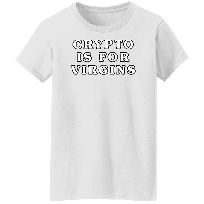 Crypto Is For Virgins Shirt Bonfire Crypto Is For Virgins Shirt Bonfire