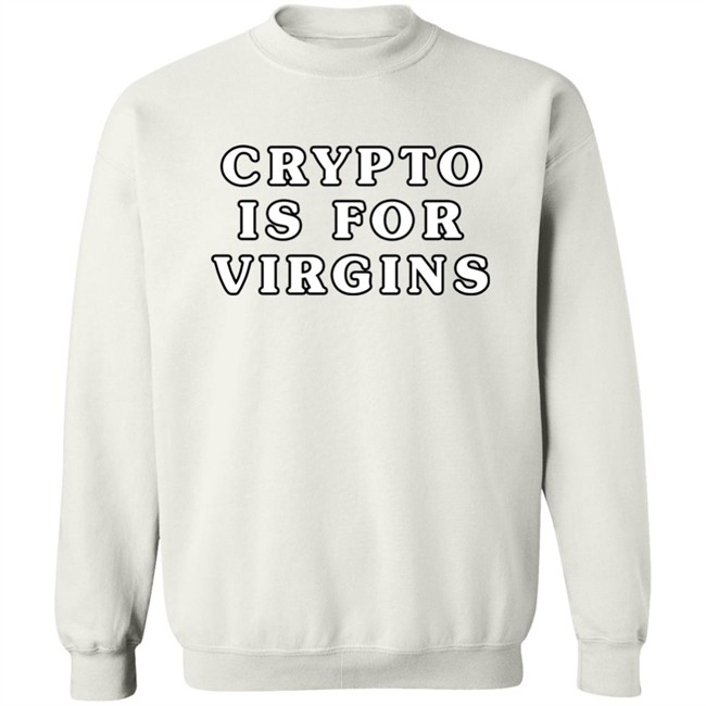 Crypto Is For Virgins Shirt Bonfire Crypto Is For Virgins Shirt Bonfire