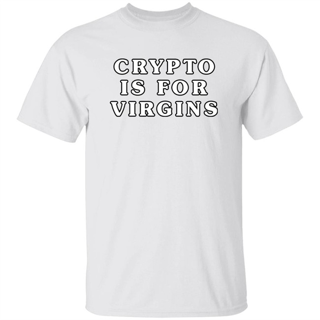 Crypto Is For Virgins Shirt Bonfire Crypto Is For Virgins Shirt Bonfire