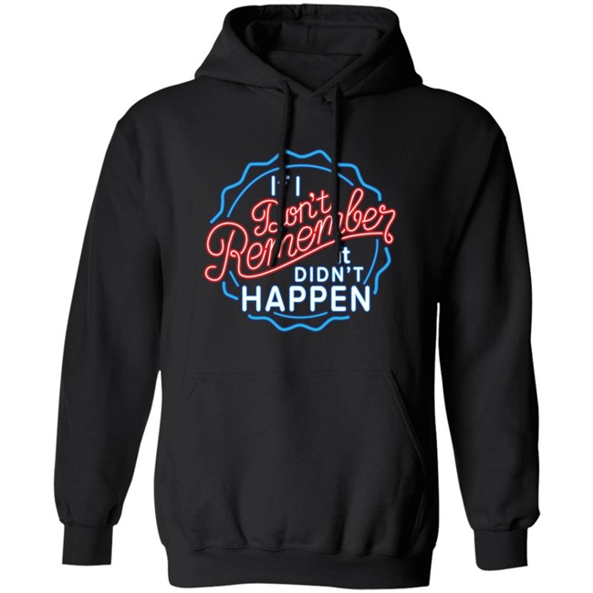 If I Don't Remember It Didn't Happen T Shirt Buzz_X9 If I Don't Remember It Didn't Happen T Shirt Buzz_X9
