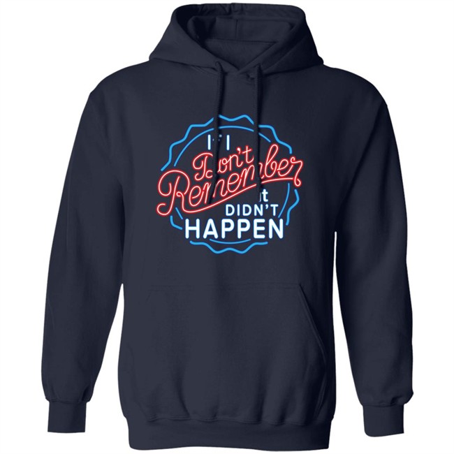 If I Don't Remember It Didn't Happen T Shirt Buzz_X9 If I Don't Remember It Didn't Happen T Shirt Buzz_X9