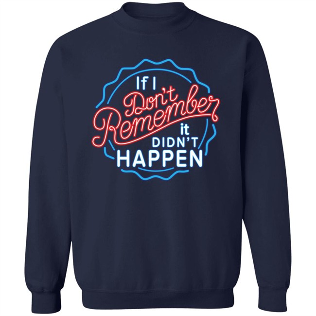 If I Don't Remember It Didn't Happen T Shirt Buzz_X9 If I Don't Remember It Didn't Happen T Shirt Buzz_X9