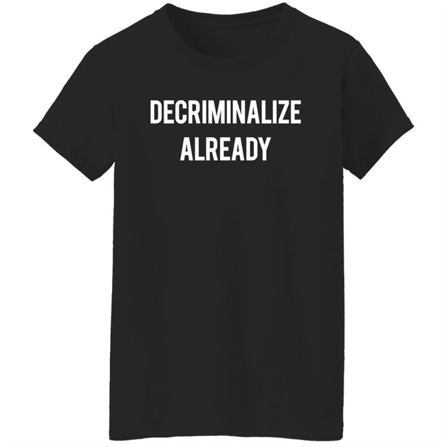 64 Gifts Shop Decriminalize Already Shirt 64 Gifts Shop Decriminalize Already Shirt