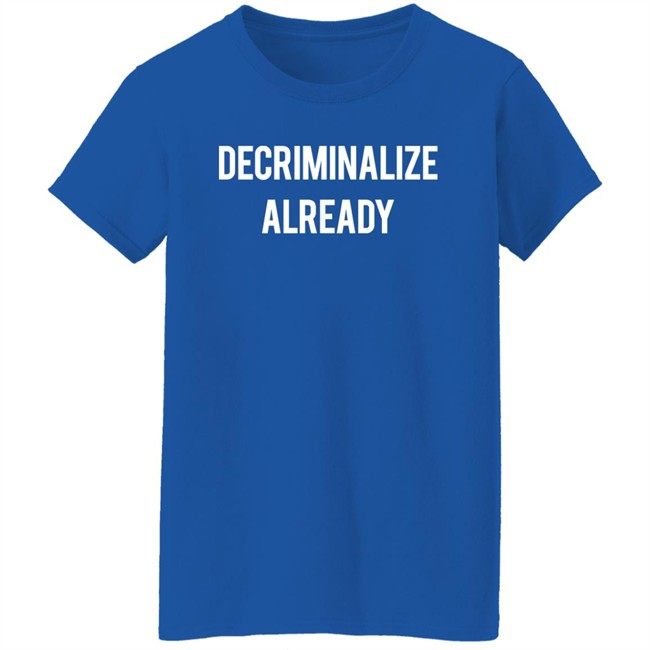 64 Gifts Shop Decriminalize Already Shirt 64 Gifts Shop Decriminalize Already Shirt