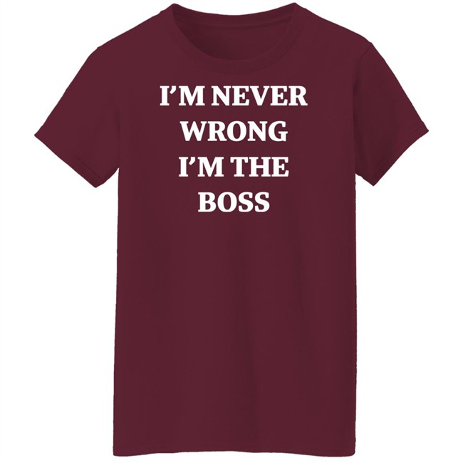 I’m Never Wrong I’m The Boss Shirt Dr Dira Shirts I’m Never Wrong I’m The Boss Shirt Dr Dira Shirts