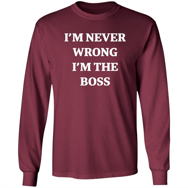 I’m Never Wrong I’m The Boss Shirt Dr Dira Shirts I’m Never Wrong I’m The Boss Shirt Dr Dira Shirts