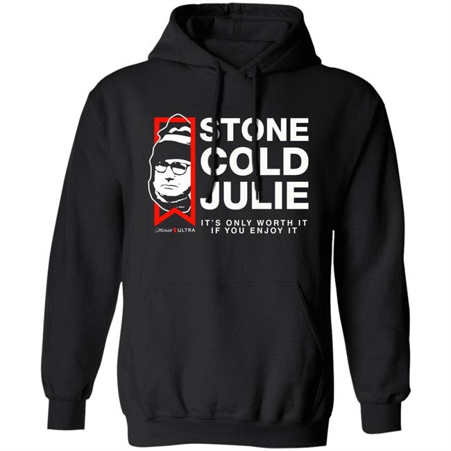 Julie Collins Stone Cold Julie Michelob Ultra It's Only Worth It If You Enjoy It Shirt Julie Collins Stone Cold Julie Michelob Ultra It's Only Worth It If You Enjoy It Shirt