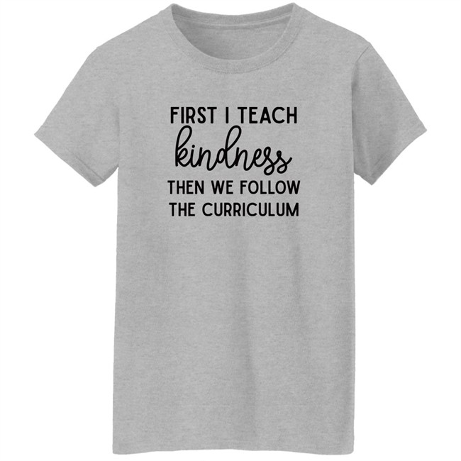 Habosha Janel First I Teach Kindness Then We Follow The Curriculum Sweatshirt Habosha Janel First I Teach Kindness Then We Follow The Curriculum Sweatshirt