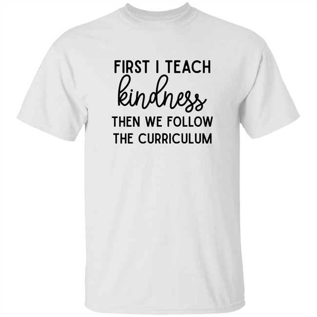 Habosha Janel First I Teach Kindness Then We Follow The Curriculum Sweatshirt Habosha Janel First I Teach Kindness Then We Follow The Curriculum Sweatshirt