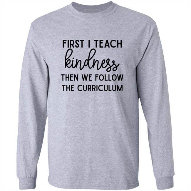 Habosha Janel First I Teach Kindness Then We Follow The Curriculum Sweatshirt Habosha Janel First I Teach Kindness Then We Follow The Curriculum Sweatshirt