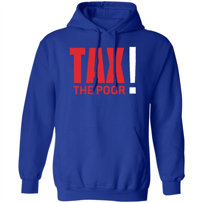 Shitheadsteve Merch Tax The Poor Tee Shirt Shitheadsteve Merch Tax The Poor Tee Shirt