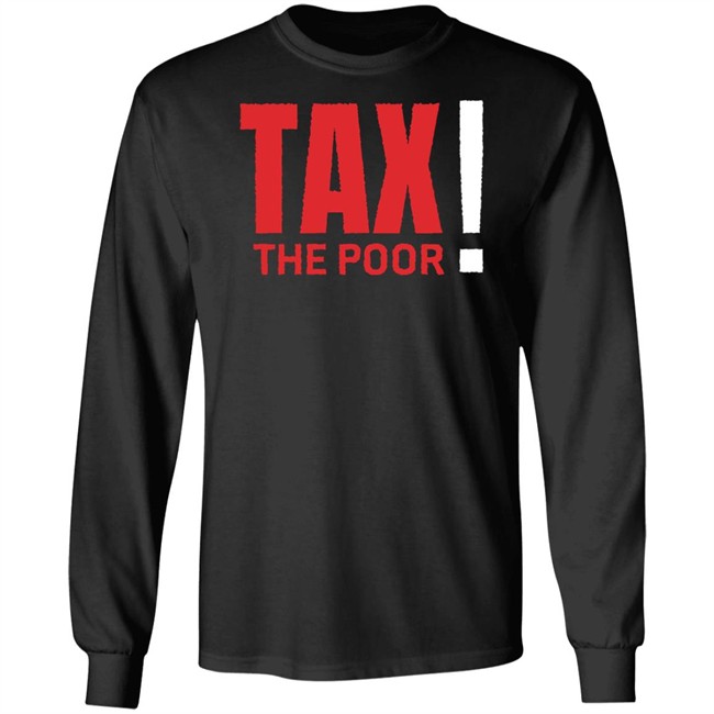 Shitheadsteve Merch Tax The Poor Tee Shirt Shitheadsteve Merch Tax The Poor Tee Shirt