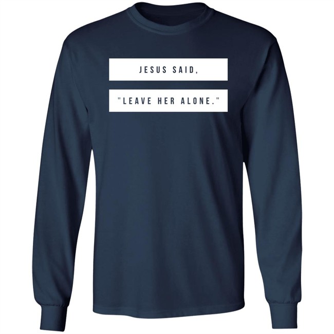 Kelsey Hamilton Jesus Said Leave Her Alone Sweatshirt Shirt Emschumacher Merch Kelsey Hamilton Jesus Said Leave Her Alone Sweatshirt Shirt Emschumacher Merch