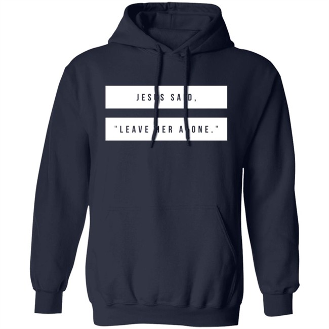 Kelsey Hamilton Jesus Said Leave Her Alone Sweatshirt Shirt Emschumacher Merch Kelsey Hamilton Jesus Said Leave Her Alone Sweatshirt Shirt Emschumacher Merch