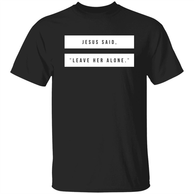 Kelsey Hamilton Jesus Said Leave Her Alone Sweatshirt Shirt Emschumacher Merch Kelsey Hamilton Jesus Said Leave Her Alone Sweatshirt Shirt Emschumacher Merch
